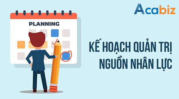 Xây dựng kế hoạch quản trị nguồn nhân lực cho doanh nghiệp